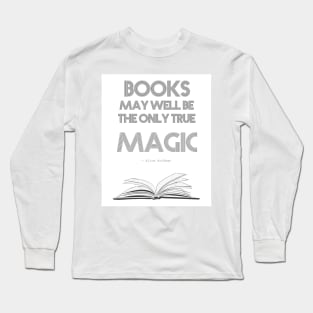 Alice Hoffman quote: Books may well be the only true magic Long Sleeve T-Shirt